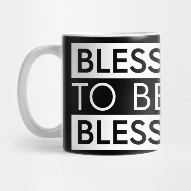 Blessed To Be A Blessing by authorytees